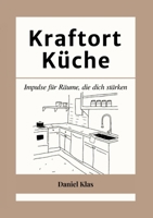 Kraftort Küche: Impulse für Räume, die dich stärken (German Edition) 3384623851 Book Cover