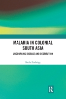 Malaria in Colonial South Asia: Uncoupling Disease and Destitution 036777769X Book Cover