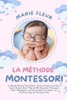 La Méthode Montessori: Le Guide Ultime Pour Élever Votre Enfant au Mieux de sa Forme Avec Plus de 50 Activités Pratiques Pour Développer sa ... dès les Premiers Pas 1916666329 Book Cover