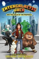 Intergalactic Jack and the Child of the Prophecy 0998462888 Book Cover