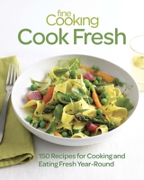 Fine Cooking Cook Fresh: 150 Recipes for Cooking and Eating Year-Round 1600859593 Book Cover