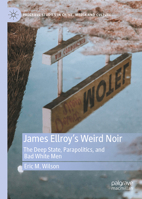 James Ellroy’s Weird Noir: The Deep State, Parapolitics, and Bad White Men 3032241847 Book Cover