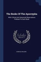 The Books Of The Apocrypha: With Critical And Historical Observations Prefixed To Each Book 101748628X Book Cover