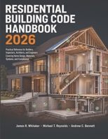 Residential Building Code Handbook 2026: Practical Reference for Builders, Inspectors, Architects, and Engineers Covering Home Design, Materials, Systems, and Compliance B0HGBT9CY2 Book Cover