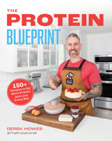 The Protein Blueprint: Recipes and Strategies for Success from The Protein Chef 1628605731 Book Cover