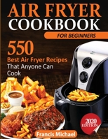 Air Fryer Cookbook for Beginners : 550 Best Air Fryer Recipes That Anyone Can Cook 1952504120 Book Cover