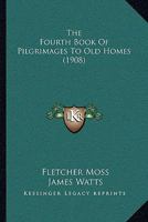 The Fourth Book of Pilgrimages to Old Homes 1021638358 Book Cover