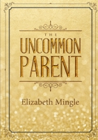 The Uncommon Parent 0244705658 Book Cover