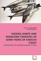 FEEDING HABITS AND NEMATODE PARASITES OF SOME FISHES OF KARACHI COAST: Feeding habits and nematode parasites of fishes 3639296443 Book Cover