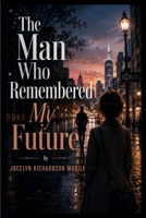 The Man Who Remembered My Future B0HH3GRYCY Book Cover