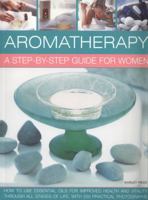 Aromatherapy: A Step-By-Step Guide for Women: How to Use Essential Oils for Improved Health and Vitality Through All Stages of Life, with 200 Practical Photographs 1843094096 Book Cover