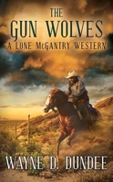 The Gun Wolves: A Lone McGantry Western 1638089353 Book Cover