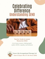 Celebrating Difference - Understanding SEND: A Six-Lesson Resource, Helping Pupils Explore Send, Empathy, And Inclusion 1036960668 Book Cover