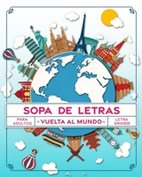 Sopa de Letras Vuelta al Mundo: Pasatiempos para Adultos en Español Letra Grande B08XZNCQPS Book Cover