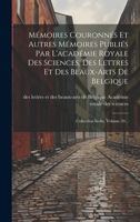 M�moires Couronn�s Et Autres M�moires Publi�s Par l'Acad�mie Royale Des Sciences, Des Lettres Et Des Beaux-Arts de Belgique: Collection In-8o, Volume 59... 1022373765 Book Cover