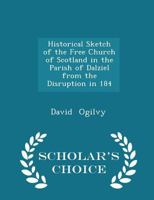 Historical Sketch of the Free Church of Scotland in the Parish of Dalziel From the Disruption in 184 1017908435 Book Cover