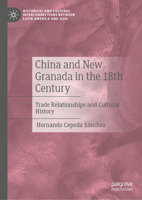 China and New Granada in the 18th Century: Trade Relationships and Cultural History (Historical and Cultural Interconnections between Latin America and Asia) 3032164605 Book Cover