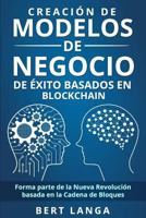 Creación de Modelos de Negocio de éxito basados en Blockchain: Forma parte de la Nueva Revolución basada en la Cadena de Bloques (TENDENCIAS nº 2) 1718053371 Book Cover