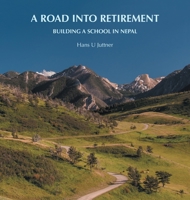A Road Into Retirement: Building a School in Nepal 1546206841 Book Cover