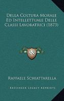 Della Coltura Morale Ed Intellettuale Delle Classi Lavoratrici (1873) 1279956151 Book Cover