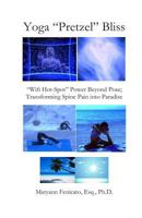 Yoga "Pretzel" Bliss: "Wifi Hot-Spot" Power Beyond Pose; Transforming Spine Pain into Paradise 1497483824 Book Cover