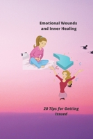 Emotional Wounds and Inner Healing: 20 Tips for Getting Issued B088BDZ3Z6 Book Cover