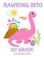 Rawring Into First Grade Composition Book: Pink Girl Dinosaurs and Rainbows Composition Book for First Grade Girls 1097362329 Book Cover