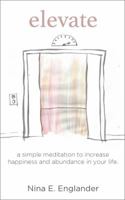 Elevate: A simple meditation to increase happiness and abundance in your life 0999105604 Book Cover
