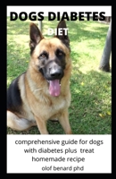 DOGS DIABETES DIET: COMPREHENSIVE AND PERFECT GUIDE OF DOGS  DIET WITH IS BENEFIT TO CURE AND PREVENT DIABETES PLUS  HOMEMADE TREAT RECIPE B087LDYF6Z Book Cover