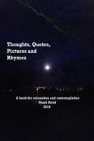 Thoughts, Quotes Pictures and Rhymes: Motivational Moments 1530078938 Book Cover