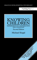 Knowing Children: Experiments In Conversation And Cognition (Essays in Developmental Psychology Series) 0863777678 Book Cover