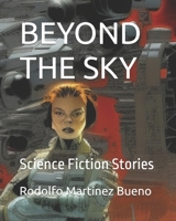 BEYOND THE SKY: Science Fiction Stories B0DCRPDM9L Book Cover