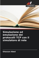 Simulazione ed emulazione dei protocolli TCP con il simulatore di rete (Italian Edition) 620857644X Book Cover
