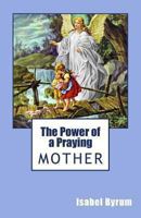 The Power of a Praying Mother 1481832123 Book Cover