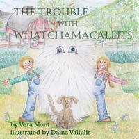 The Trouble with Whatchamacallits 0994909438 Book Cover