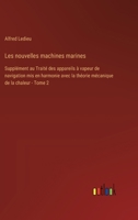 Les nouvelles machines marines: Supplément au Traité des appareils à vapeur de navigation mis en harmonie avec la théorie mécanique de la chaleur - To 3385014778 Book Cover