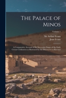 The Palace of Minos: A Comparative Account of the Successive Stages of the Early Cretan Civilization as Illustrated by the Discoveries at Knossos; Volume 1 1016240597 Book Cover