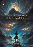 Les fabuleuses hallucinations de Théodore Simmons B0DP8THT3S Book Cover