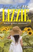 You Can Call Me Lizzie: A Series of Short Adventures 1954345399 Book Cover