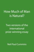 How Much of Man Is Natural?: Two Versions of the International Prize-Winning Essay 1907962204 Book Cover