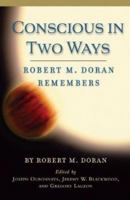 Conscious in Two Ways: Robert M. Doran Remembers 1626007225 Book Cover