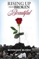 Rising Up from Broken to Beautiful 1091076936 Book Cover