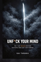 UNF*CK YOUR MIND: The 7-Day Mushin Method for People Who Can't Stop Thinking (THE JAPANESE WAY) B0GRLJND3Q Book Cover