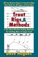 Trout Rigs & Methods: What You Need to Know to Construct Rigs that Work for All Types of Trout Flies & the Most Effective Fishing Methods for Catching More & Larger Trout 0811733548 Book Cover