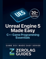 Unreal Engine 5 Made Easy: C++ Game Programming Essentials: A Practical Guide to Learning C++, Blueprints, and Building Complete High-Quality Gameplay Systems B0FQNLRDNR Book Cover