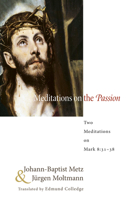 Meditations on the Passion: Two Meditations on Mark 8:31-38 1608995259 Book Cover