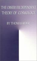 The Observer Dependent Theory of Cosmology 0759610533 Book Cover