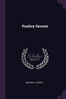 Poultry secrets, gathered, tested and now disclosed 1140611410 Book Cover