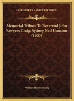 Memorial Tribute To Reverend John Sawyers Craig, Sydney Neil Houston 1166559688 Book Cover