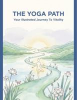 The Yoga Path: Your Illustrated Journey To Vitality B0G25W85K3 Book Cover